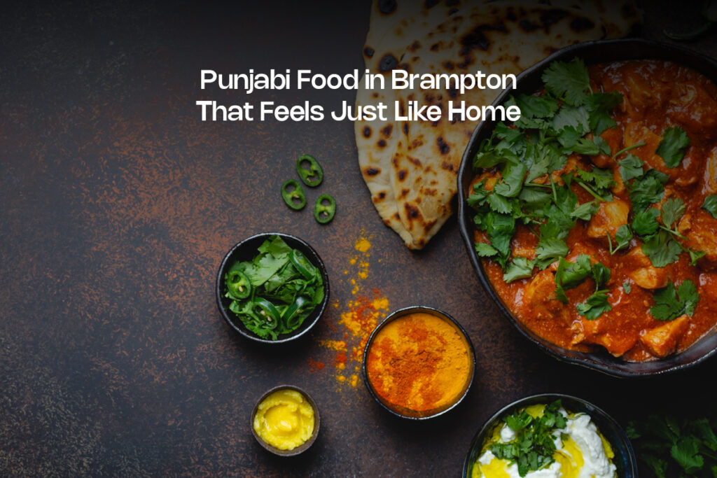 Punjabi Food in Brampton That Feels Just Like Home